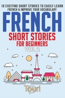 French Short Stories for Beginners: 10 Exciting Short Stories to Easily Learn French & Improve Your Vocabulary 1729420796 Book Cover