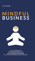 Mindful Business: Die Auswirkung von Meditation und Achtsamkeitstraining im unternehmerischen Kontext 3347381904 Book Cover