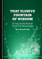 That Elusive Fountain of Wisdom: A Tale of the Human Thirst for Knowledge 1443874299 Book Cover