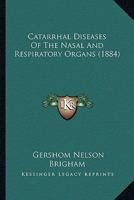 Catarrhal Diseases of the Nasal and Respiratory Organs 1436800676 Book Cover