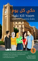 Situational Levantine Arabic 1: Haki Kill Yoom 1949650065 Book Cover