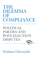 The Dilemma of Compliance: Political Parties and Post-Election Disputes 0472076086 Book Cover