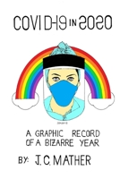 COVID-19 IN 2020: A GRAPHIC RECORD OF A BIZARRE YEAR 1008997862 Book Cover