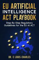 The EU AI Act and Global AI Compliance: A Step-By-Step Regulatory Playbook 1972752677 Book Cover