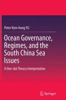 Ocean Governance, Regimes, and the South China Sea Issues: A One-Dot Theory Interpretation 9811012725 Book Cover