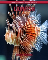 Lionfish: Amazing Facts & Pictures B088B36N43 Book Cover