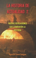 La Historia de actualidad 2: Nuevas revelaciones que cambiarán la Historia B09MYW19LW Book Cover