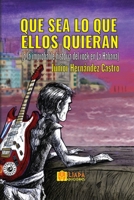Que sea lo que ellos quieran: (o la improbable historia del rock en La Habana) (Spanish Edition) B0DYNSFXDS Book Cover