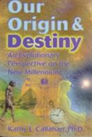 Our Origin and Destiny: An Evolutionary Perspective on the New Millennium 0876043686 Book Cover