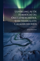 Udvikling Af De Forholde Og Omstaendigheder, Som Fremkaldte Calmarunionen: Og Navnligen Af Norges Stilling For Og Efter Indtraedelsen I Samme 1286038561 Book Cover