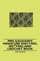 Mrs Gaugain's Miniature Knitting, Netting, and Crochet Book 1445528401 Book Cover