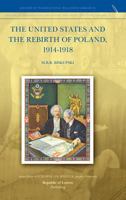 The United States and the Rebirth of Poland, 1914-1918 9089791086 Book Cover