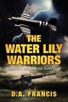 The Water Lily Warriors: A Novel of Senior Survival 1682619303 Book Cover