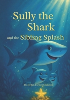 Sully the Shark and the Sibling Splash B0FS83P757 Book Cover