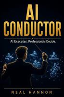 AI Conductor: AI Executes. Professionals Decide. B0HBP1PQN6 Book Cover