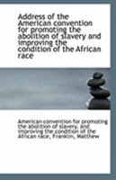 Address of the American convention for promoting the abolition of slavery and improving the conditio 1113253053 Book Cover