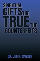 Spiritual Gifts the True the Counterfeits 1543442757 Book Cover