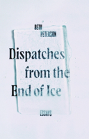 Dispatches from the End of Ice 1595348999 Book Cover