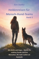 Heldenreisen für Mensch-Hund-Teams Band 2: Mit Arelia und Argos – Quests für reaktive Hunde und ihre Menschen, die mehr wollen als Kontrolle (German Edition) B0GW1Q7TSG Book Cover