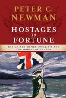 Hostages to Fortune: The United Empire Loyalists and the Making of Canada 1451686099 Book Cover