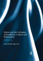Holism and the Cultivation of Excellence in Sports and Performance: Skillful Striving (Ethics and Sport) 036702828X Book Cover