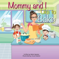 Mommy and I Like to Bake! 1665715871 Book Cover