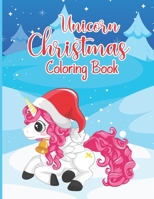 Unicorn Christmas Coloring Book: A Magical Unicorn Based Christmas Coloring Book for Kids Big Christmas Coloring Book with Christmas Trees, Santa Clau B08NRXFTPL Book Cover
