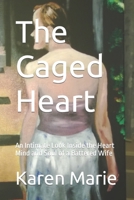 The Caged Heart: An Intimate Look Inside the Heart Mind and Soul of a Battered Wife 1520851677 Book Cover