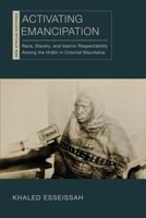 Activating Emancipation: Race, Slavery, and Islamic Respectability Among the Hratin in Colonial Mauritania (New African Histories) 0821427032 Book Cover