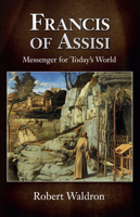 Francis of Assisi: Messenger for Today's World 1565486897 Book Cover