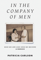 In the Company of Men: Who We Are And How We Become 1038359104 Book Cover