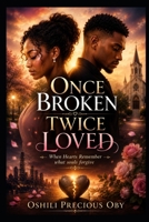 Once Broken Twice Loved: When Hearts Remember What Souls Forgive B0H987YX7S Book Cover
