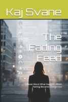 The Fading Feed: A Novel About What Happens When Feeling Becomes Dangerous B0GGJ9F1VP Book Cover