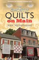 The Ghostly Quilts on Main: Colebridge Community Series Book 5 of 7 1604601604 Book Cover