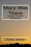 Mary Was There: Slavery to Post Modernism 1540322572 Book Cover