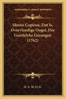 Messis Copiosa, Dat Is, Overvloedige Oogst, Der Geestelyke Gezangen (1762) 1166314677 Book Cover