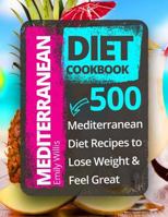 Mediterranean Diet Cookbook: 500 Mediterranean Diet Recipes to Lose Weight and Feel Great 197619864X Book Cover