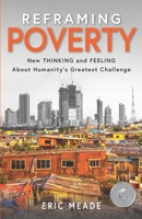 Reframing Poverty: New Thinking and Feeling About Humanity's Greatest Challenge 0578426927 Book Cover
