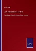 Zum Verständnisse Goethes: Vorträge zu einem Kreis christlicher Freunde 3752539623 Book Cover