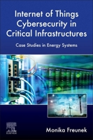 Internet-Of-Things' Cybersecurity in Critical Infrastructures: Case Studies in Energy Systems 0443239363 Book Cover