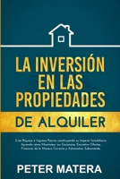 La Inversi�n en las Propiedades de Alquiler: Cree Riqueza e Ingresos Pasivos construyendo su Imperio Inmobiliario. Aprenda c�mo Maximizar sus Ganancias, Encontrar Ofertas, Financiar de la Manera Corre 8831351443 Book Cover