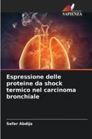 Espressione delle proteine da shock termico nel carcinoma bronchiale (Italian Edition) 6203573191 Book Cover