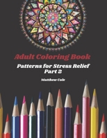 Adult Coloring Book: Patterns for Stress Relief Part 2 B091N7MVFH Book Cover