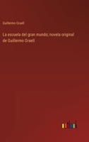 La escuela del gran mundo; novela original de Guillermo Graell 3368032887 Book Cover