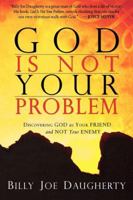 God Is Not Your Problem: Discovering God as Your Friend and Not Your Enemy 0768423473 Book Cover