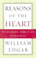 Reasons of the Heart: Recovering Christian Persuasion 080105138X Book Cover