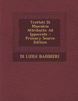 Trattati Di Mascalcia: Attribuiti Ad Ippocrate, Tradotti Dall'arabo in Latino Da Maestro Moisè Da Palermo, Volgarizzati Nel Secolo Xiii. Messi in Luce ... E in Toscano E Di No... 1016501293 Book Cover