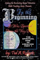 In the Beginning: It Was Spiritual From the Very Start (Spiritual Side of Creation, Part I) 154880293X Book Cover