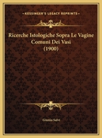 Ricerche Istologiche Sopra Le Vagine Comuni Dei Vasi 1160247463 Book Cover