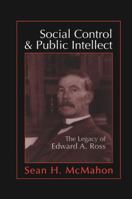 Social Control and Public Intellect: The Legacy of Edward A.Ross 1138514640 Book Cover